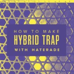 دانلود آموزش ساخت ترپ Sonic Academy How To Make Hybrid Trap with Haterade TUTORiAL