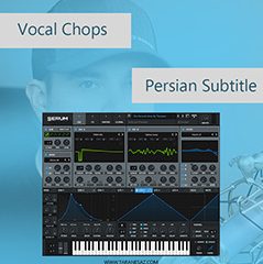 خرید لینک دانلود آموزش زیرنویس فارسی Vocal Chops With Serum