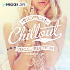 دانلود پکیج لوپ و سمپل Producer Loops Tropical Chillout Vocal Edition WAV MIDI